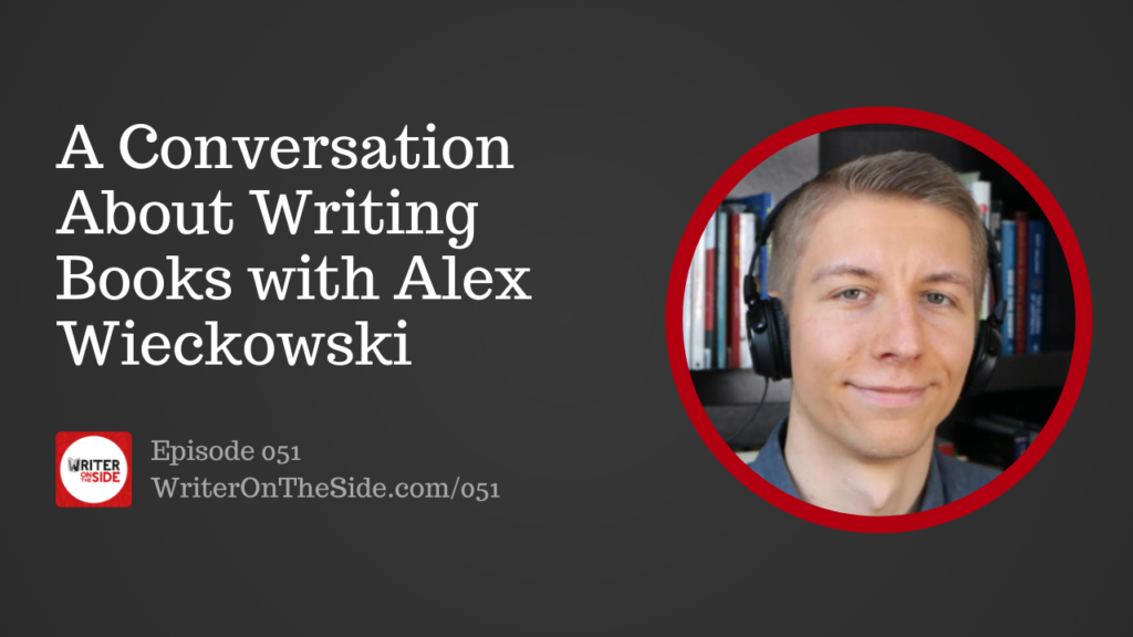 Ep. 051 A Conversation About Writing Books with Alex Wieckowski