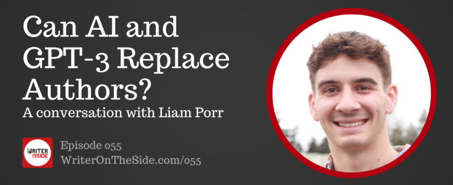 055 Can AI and GPT-3 Replace Authors_ A conversation with Liam Porr