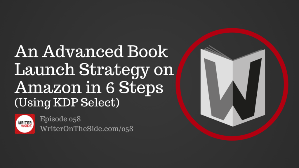 Ep. 058 An Advanced Book Launch Strategy on Amazon in 6 Steps