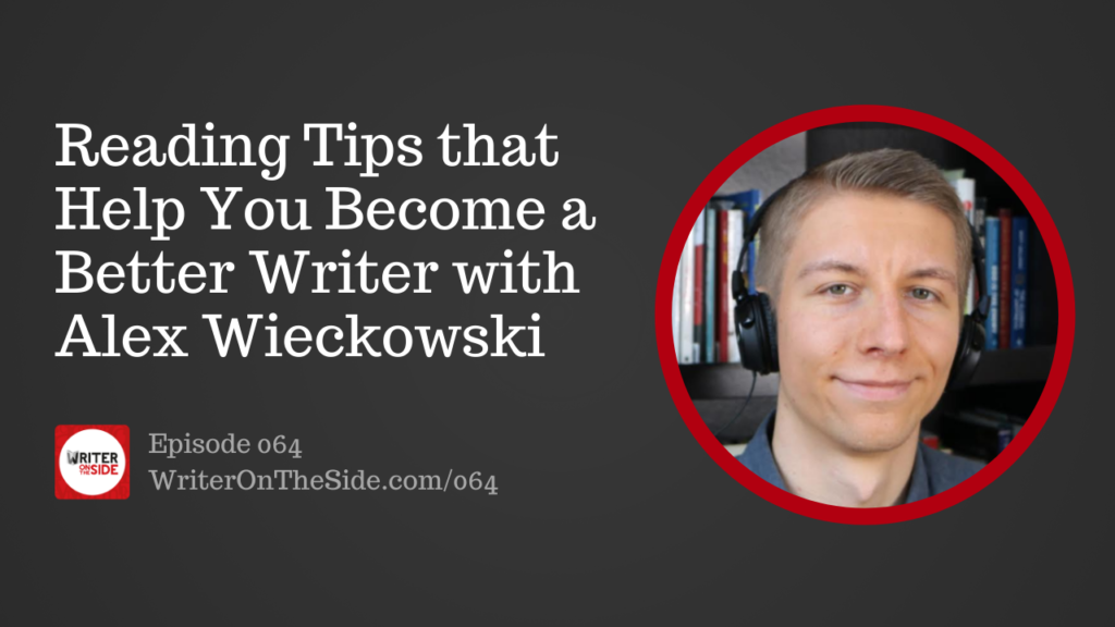 064 Reading Tips that Help You Become a Better Writer with Alex Wieckowski
