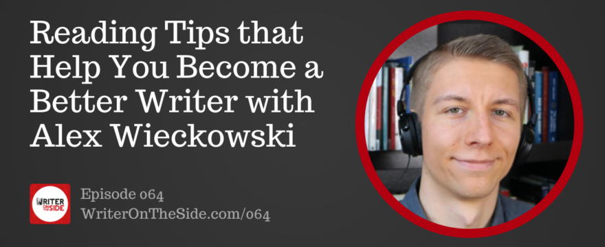064 Reading Tips that Help You Become a Better Writer with Alex Wieckowski
