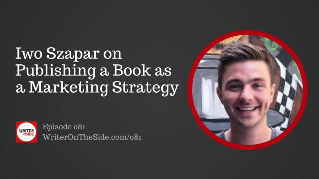 Iwo Szapar on Publishing a Book as a Marketing Strategy