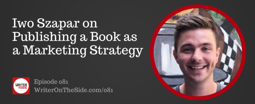 Iwo Szapar on Publishing a Book as a Marketing Strategy