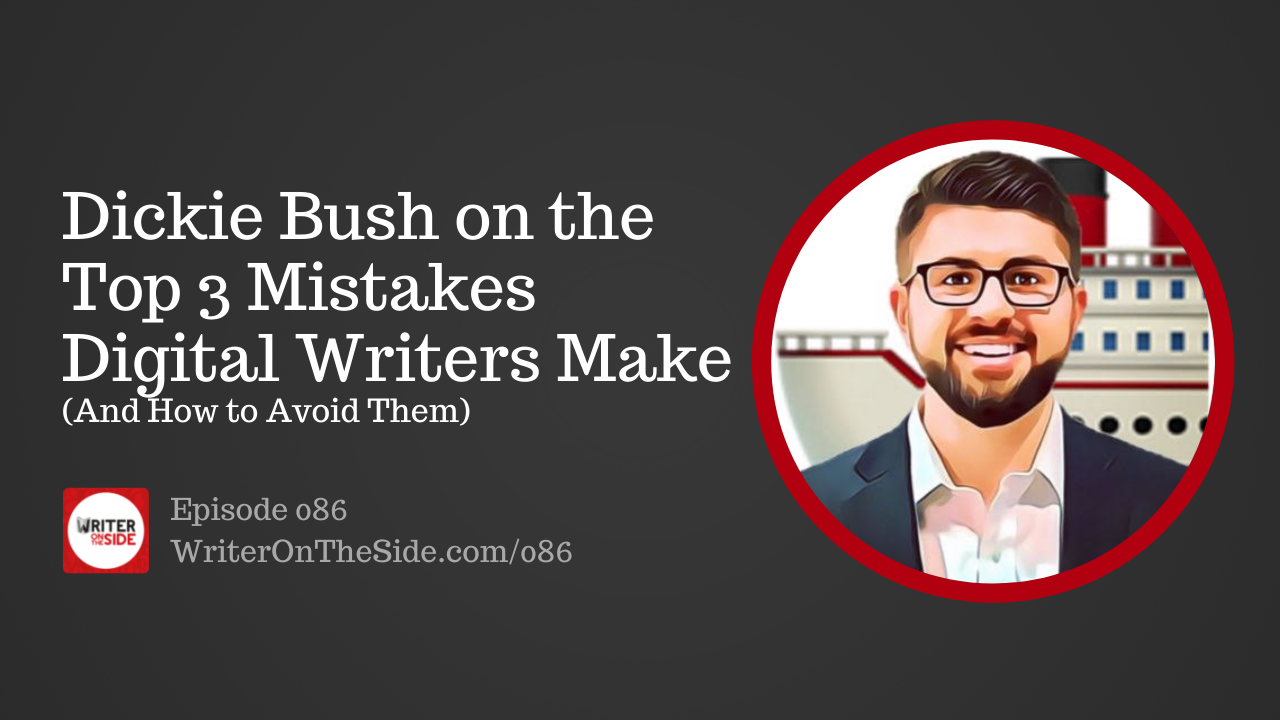 Ep. 086 Dickie Bush on the Top 3 Mistakes Digital Writers Make (And how ...