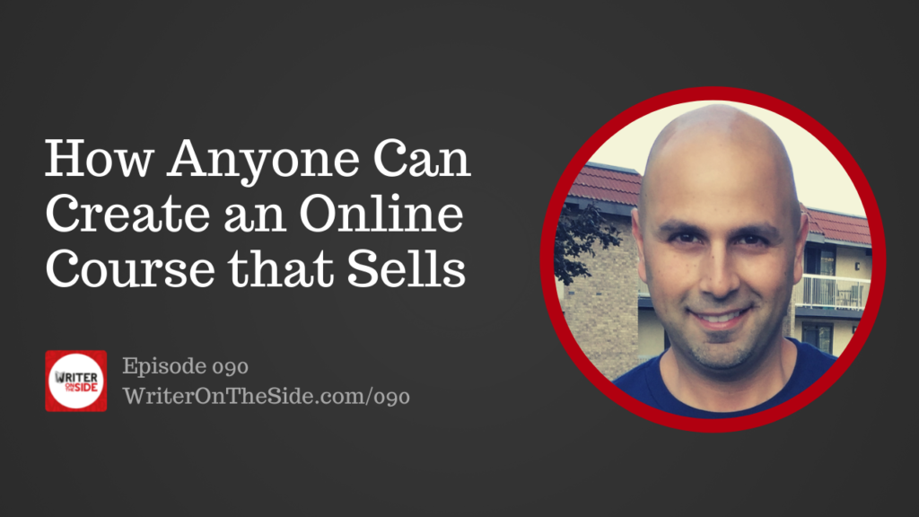 Ep. 090 How Anyone Can Create an Online Course That Sells