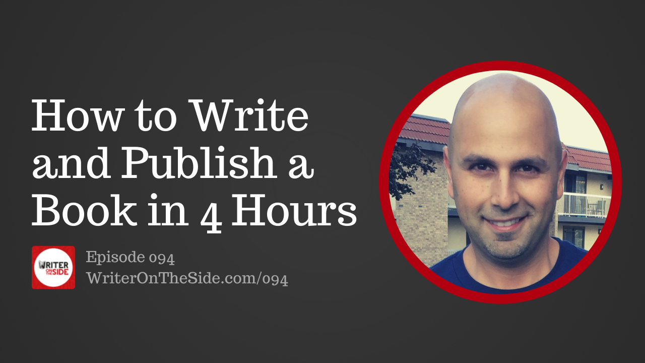 Ep. 094 How to Write and Publish a Book in 4 Hours - Writer on the Side