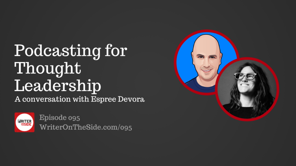 Ep. 095 Podcasting for Thought Leadership with Espree Devora