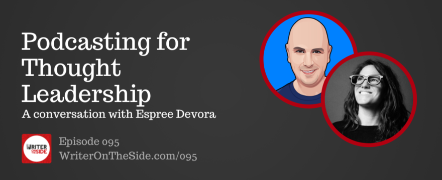 Ep. 095 Podcasting for Thought Leadership with Espree Devora