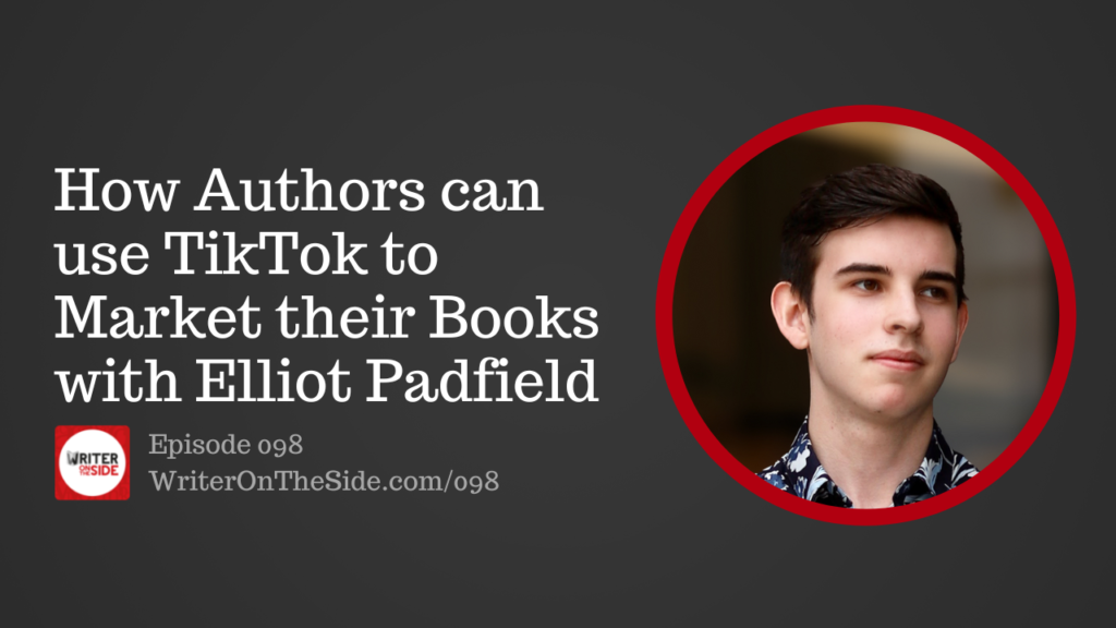 098_How Authors can use TikTok to Market their Books with Elliot Padfield