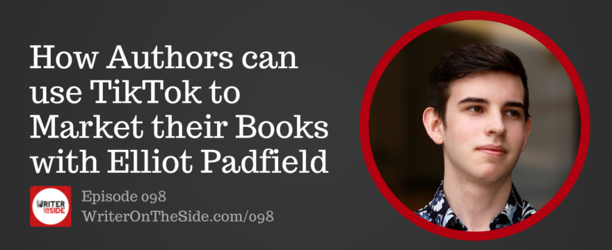 098_How Authors can use TikTok to Market their Books with Elliot Padfield