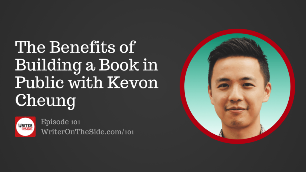 Ep. 101 The Benefits of Building a Book in Public with Kevon Cheung