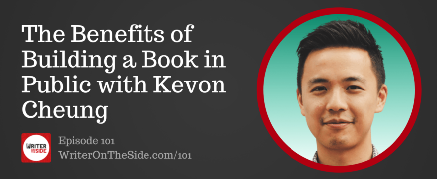 Ep. 101 The Benefits of Building a Book in Public with Kevon Cheung