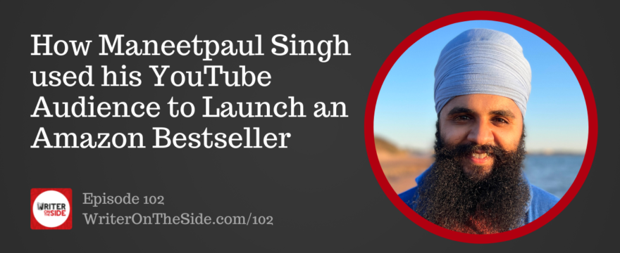 Ep. 102 How Maneetpaul Singh used his YouTube Audience to Launch an Amazon Bestseller