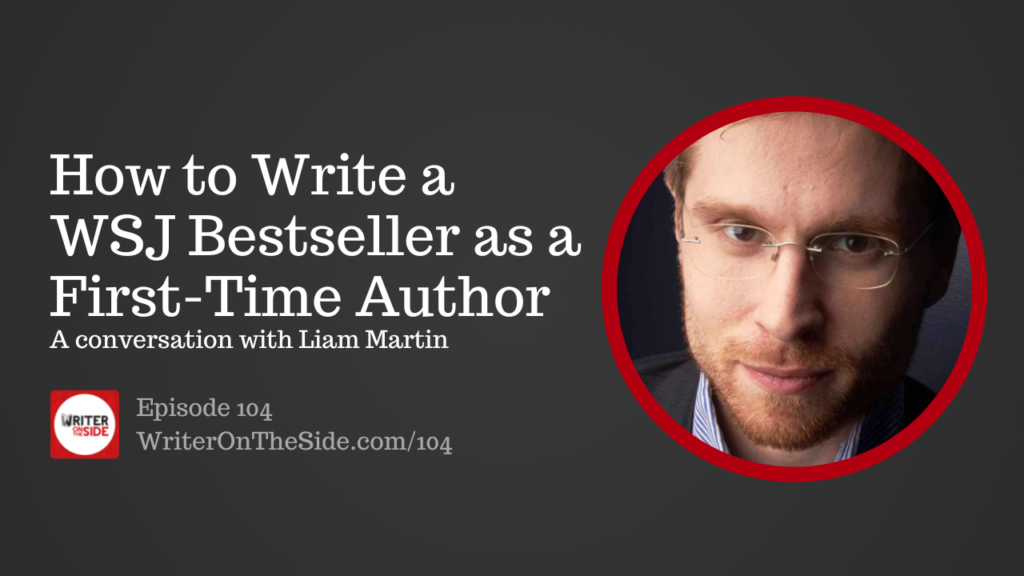 Ep. 104 How to Write a Wall Street Journal Bestseller as a First Time Author with Liam Martin