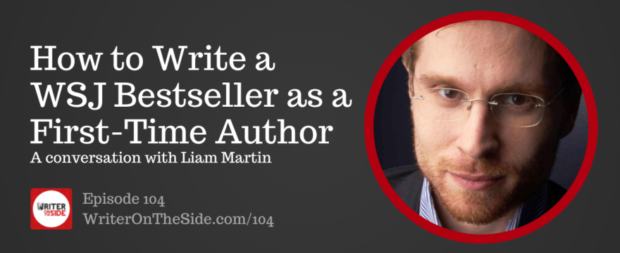Ep. 104 How to Write a Wall Street Journal Bestseller as a First Time Author with Liam Martin