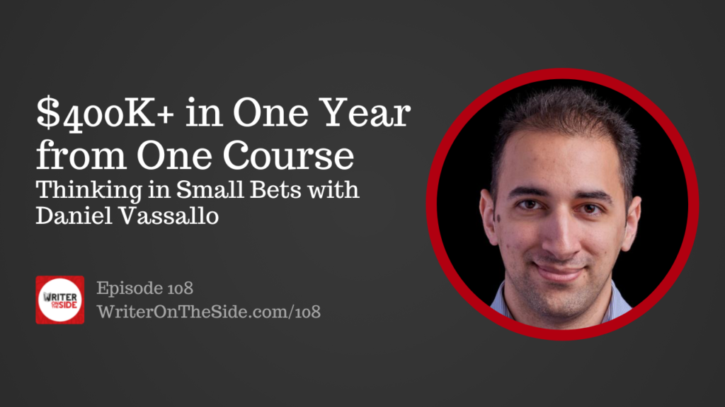108 $400K in One Year from One Course Small Bets with Daniel Vassallo