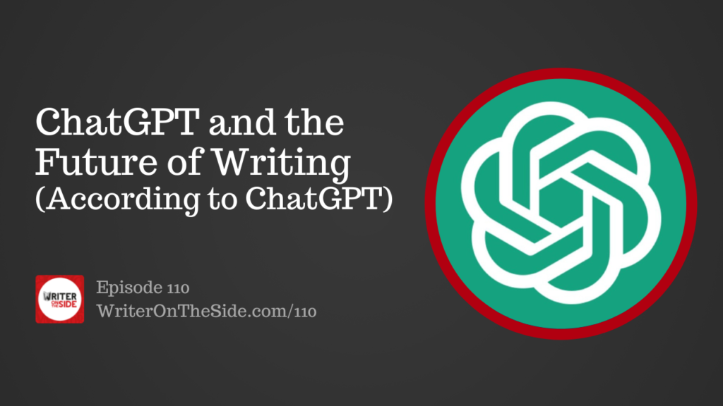 Ep. 110 ChatGPT and the Future of Writing