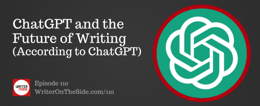 Ep. 110 ChatGPT and the Future of Writing