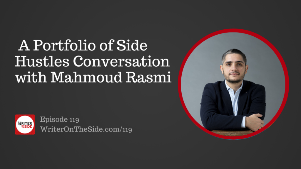 Ep. 119 A Portfolio of Side Hustles Conversation with Mahmoud Rasmi