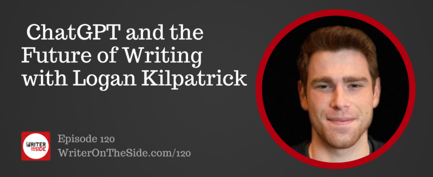 Ep. 120 ChatGPT and the Future of Writing with Logan Kilpatrick