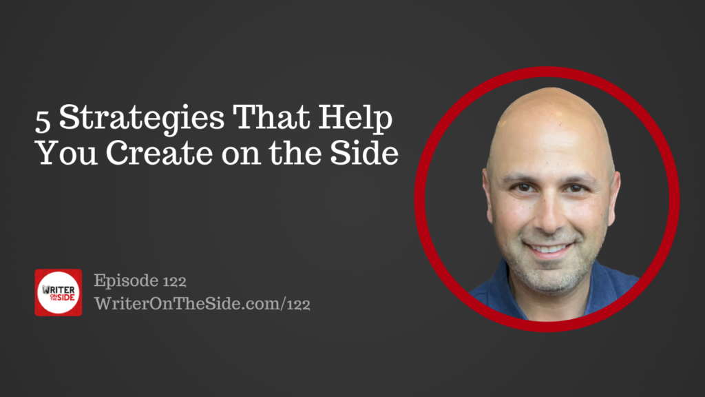 Ep. 122 5 Strategies That Help You Create on the Side