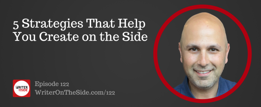 Ep. 122 5 Strategies That Help You Create on the Side