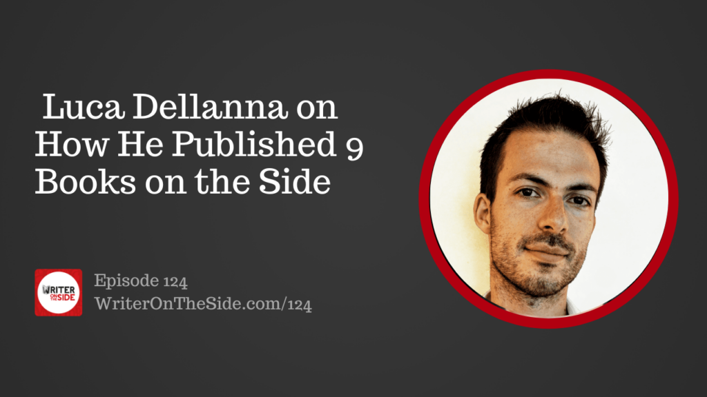 Ep. 124 Luca Dellanna on How He Published 9 Books on the Side