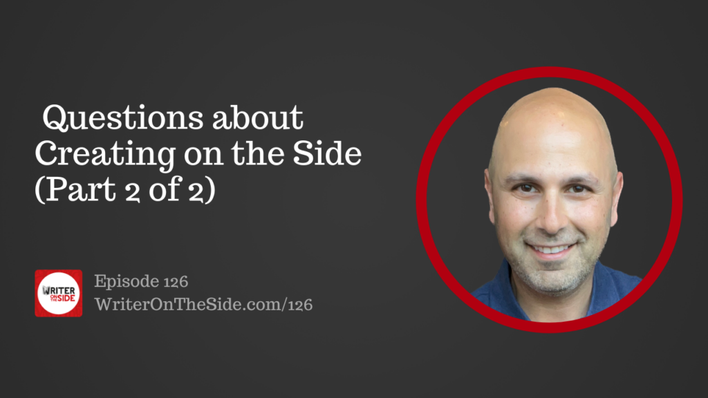 Ep. 126 Questions about Creating on the Side (Part 2 of 2)