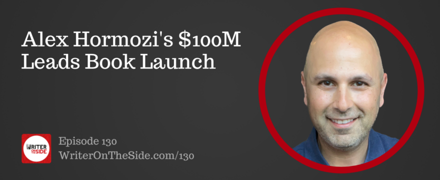 Ep. 130 Alex Hormozi's $100M Leads Book Launch