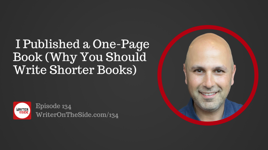 Ep. 134 I Published a One-Page Book (Why You Should Write Shorter Books)