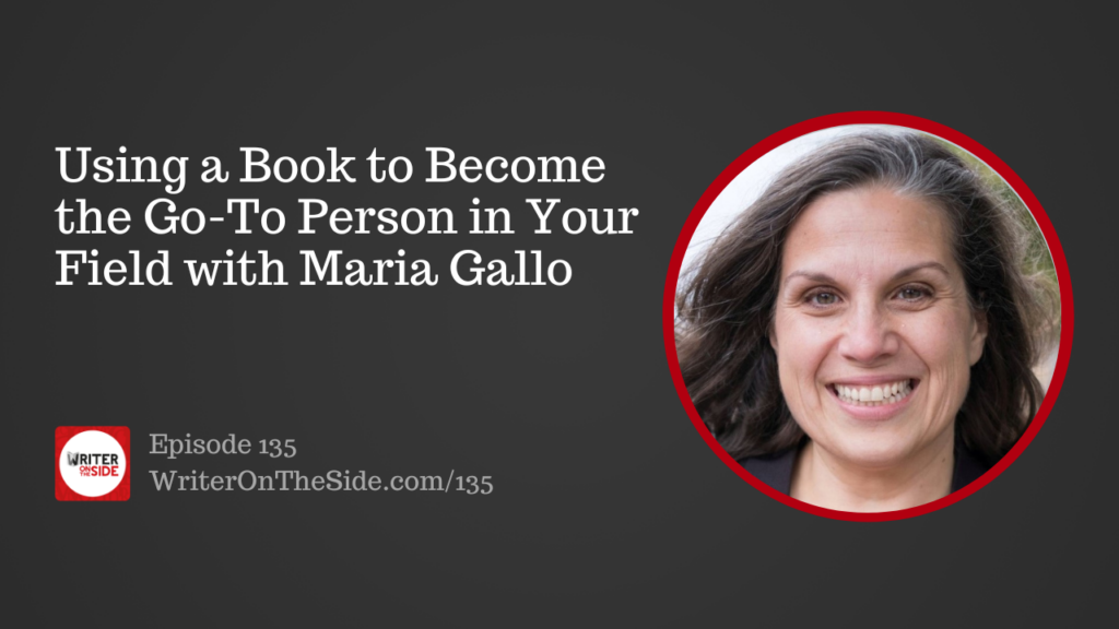 135 Using a Book to Become the Go-To Person in Your Field with Maria Gallo