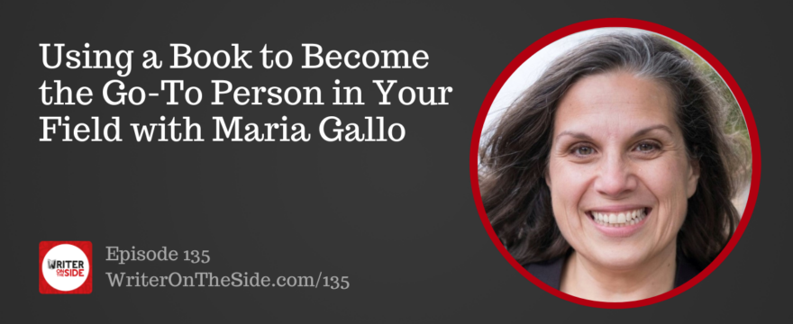135 Using a Book to Become the Go-To Person in Your Field with Maria Gallo