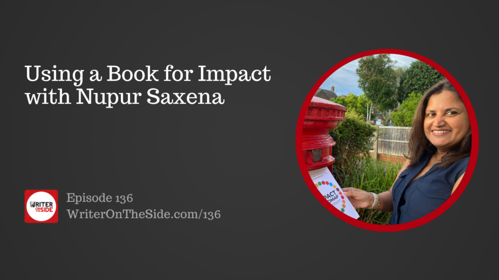 Ep. 136 Using a Book for Impact with Nupur Saxena
