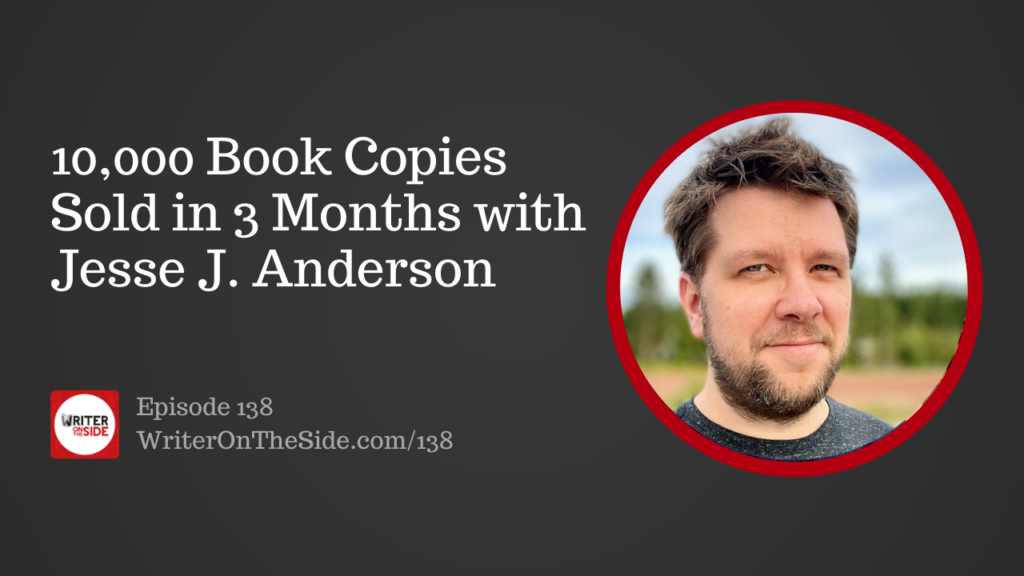 Ep. 138 10,000 Book Copies Sold in 3 Months with Jesse J. Anderson 