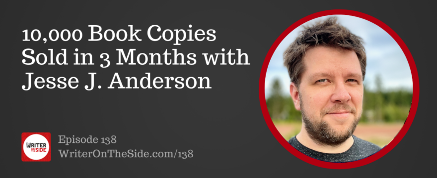 Ep. 138 10,000 Book Copies Sold in 3 Months with Jesse J. Anderson