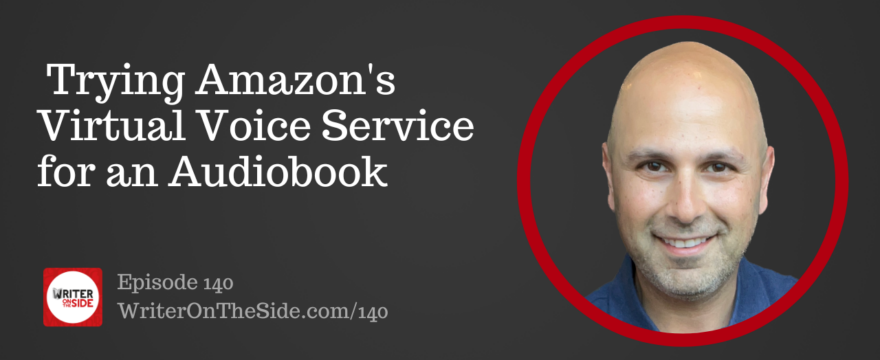 Ep. 140 Trying Amazon's Virtual Voice Service for an Audiobook