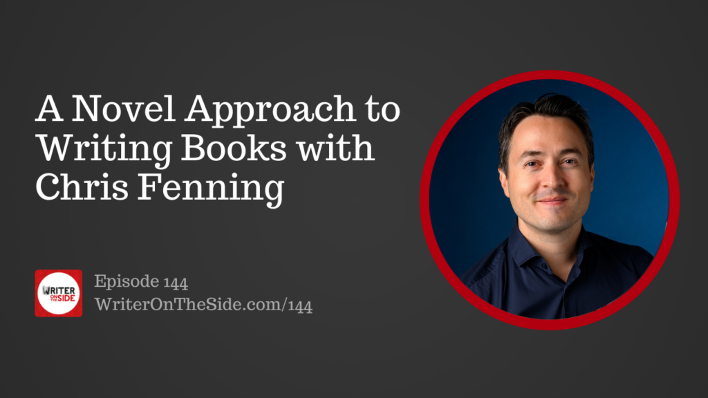 Ep. 144 A Novel Approach to Writing Books with Chris Fenning