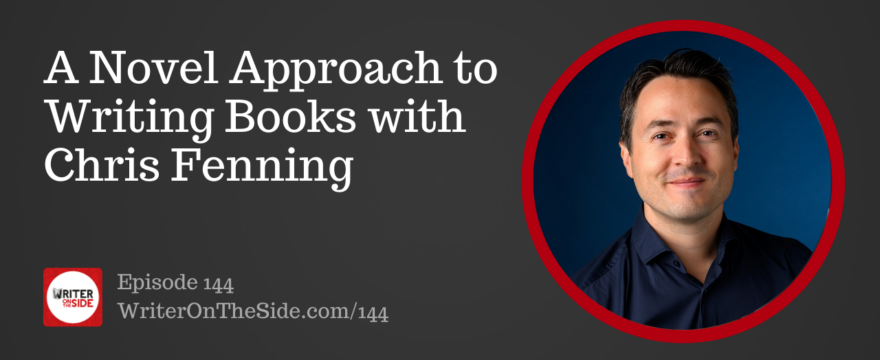 Ep. 144 A Novel Approach to Writing Books with Chris Fenning