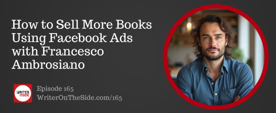Ep. 165 How to Sell More Books Using Facebook Ads with Francesco Ambrosiano